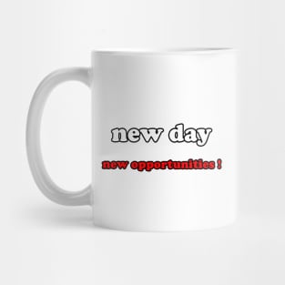 new day new opportunities ! Mug